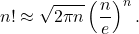 \[n! \approx \sqrt{2\pi n} \left(\frac{n}{e}\right)^n.\]