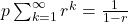 p\sum_{k=1}^{\infty}r^k=\frac{1}{1-r}