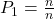 P_1=\frac{n}{n}