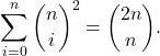 \[\sum_{i=0}^{n} \binom{n}{i}^2=\binom{2n}{n}.\]