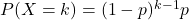 P(X=k)=(1-p)^{k-1}p