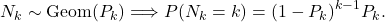 \[N_k \sim \text{Geom}(P_k) \Longrightarrow P(N_k=k)=(1-P_k)^{k-1}P_k.\]