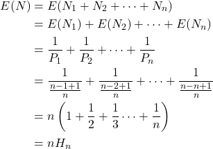 \begin{align*}E(N)&=E(N_1+N_2+\dots+N_n)\\&=E(N_1)+E(N_2)+\dots+E(N_n)\\&=\frac{1}{P_1}+\frac{1}{P_2}+\dots+\frac{1}{P_n}\\&=\frac{1}{\frac{n-1+1}{n}}+\frac{1}{\frac{n-2+1}{n}}+\dots+\frac{1}{\frac{n-n+1}{n}}\\&=n\left(1+\frac{1}{2}+\frac{1}{3}\dots+\frac{1}{n}\right)\\&=nH_n\end{align*}