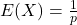 E(X)=\frac{1}{p}