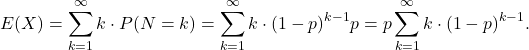 \[E(X)=\sum_{k=1}^{\infty} k\cdot P (N=k)= \sum_{k=1}^{\infty} k\cdot (1-p)^{k-1}p= p\sum_{k=1}^{\infty} k\cdot (1-p)^{k-1}.\]