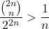 \[\frac{\binom{2n}{n}}{2^{2n}} > \frac{1}{n}\]