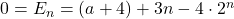 0=E_n=(a+4)+3n-4\cdot 2^n