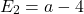 \[E_2=a-4\]