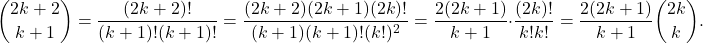 \[\binom{2k+2}{k+1} = \frac{(2k+2)!}{(k+1)!(k+1)!} = \frac{(2k+2)(2k+1)(2k)!}{(k+1)(k+1)!(k!)^2} = \frac{2(2k+1)}{k+1} \cdot \frac{(2k)!}{k!k!} = \frac{2(2k+1)}{k+1} \binom{2k}{k}.\]