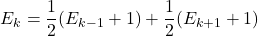 \[E_k=\frac{1}{2}(E_{k-1}+1)+\frac{1}{2}(E_{k+1}+1)\]