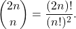 \[\binom{2n}{n} = \frac{(2n)!}{(n!)^2}.\]