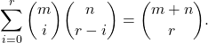 \[\sum _{i=0}^{r}\binom{m}{i}\binom{n}{r-i}=\binom{m+n}{r}.\]