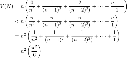 \begin{align*}V(N)&=n\left(\frac{0}{n^2}+\frac{1}{(n-1)^2}+\frac{2}{(n-2)^2)}+\dots+\frac{n-1}{1}\right)\\&<n\left(\frac{n}{n^2}+\frac{n}{(n-1)^2}+\frac{n}{(n-2)^2)}+\dots+\frac{n}{1}\right)\\&=n^2\left(\frac{1}{n^2}+\frac{1}{(n-1)^2}+\frac{1}{(n-2)^2)}+\dots+\frac{1}{1}\right)\\&=n^2\left(\frac{\pi^2}{6}\right)\end{align*}