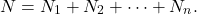 \[N=N_1+N_2+\cdots+N_n.\]