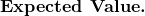 \textbf{Expected Value.}