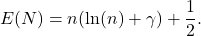 \[E(N)=n(\ln (n)+\gamma)+\frac{1}{2}.\]